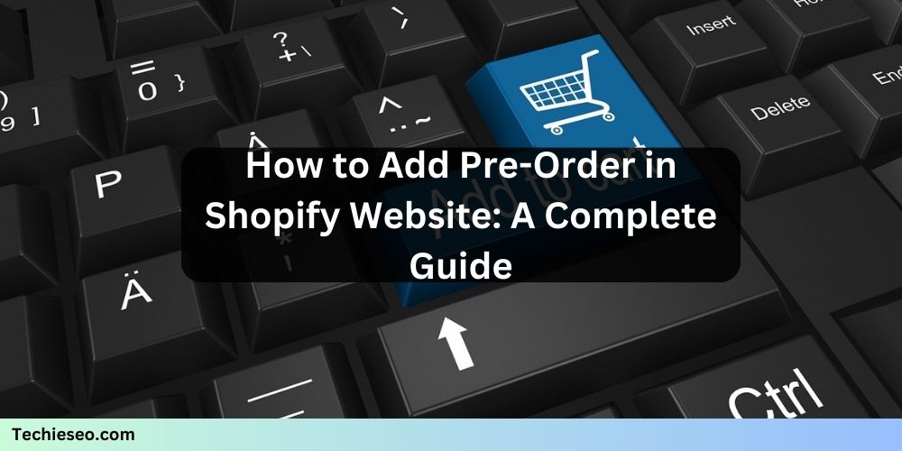 How to Add Pre-Order in Shopify Website: A Complete Guide